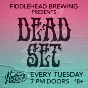 DEAD SET presented by Fiddlehead at Nectar’s
